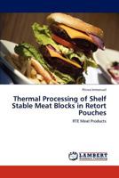 Thermal Processing of Shelf Stable Meat Blocks in Retort Pouches 3845441771 Book Cover