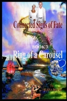 Connected Signs of Fate. Book 3. Ring of a Carousel B0931WW9Q8 Book Cover