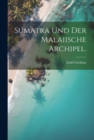 Sumatra Und Der Malaiische Archipel. 1021421251 Book Cover