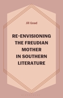Re-Envisioning the Freudian Mother in Southern Literature 1666969982 Book Cover