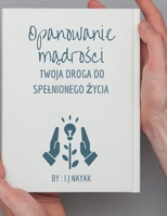 Opanowanie mądrości: Twoja droga do spelnionego życia B0CN8Z4Y8D Book Cover