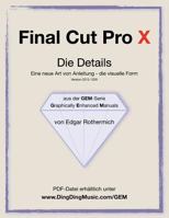 Final Cut Pro X - Die Details: Eine Neu Art Von Anleitung - Die Visuelle Form 1469927543 Book Cover