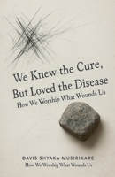 We Knew The Cure, But Loved The Disease B0FXNZDMFV Book Cover