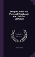 Songs Of Praise And Poems Of Devotion In The Christian Centuries 1437097308 Book Cover