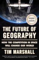 The Future of Geography: How the Competition in Space Will Change Our World (5) (Politics of Place) 1668031655 Book Cover