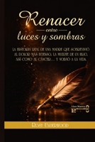 Renacer entre luces y sombras: LA HISTORIA REAL DE UNA MADRE QUE SOBREVIVIÓ AL DOLOR MAS INTENSO, LA MUERTE DE UN HIJO, ASÍ COMO AL CÁNCER..... Y VOLVIO A LA VIDA (Spanish Edition) B0H2Q1XJD1 Book Cover