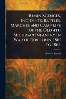 Reminiscences, Incidents, Battles, Marches and Camp Life of the Old 4th Michigan Infantry in war of rebellion: Civil War Classic Library 1023343096 Book Cover
