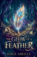 The Glow Of A Feather B0GY1VYHK4 Book Cover