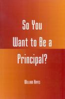 So You Want to be a Principal? 157886075X Book Cover
