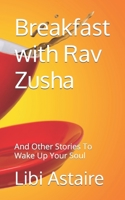 Breakfast with Rav Zusha: And Other Stories To Wake Up Your Soul 1729224008 Book Cover