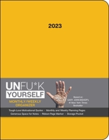 Unfu*k Yourself 12-Month 2023 Monthly/Weekly Planner Calendar: Get Out of Your Head and Into Your Life 1524874183 Book Cover