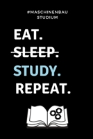#MASCHINENBAU STUDIUM EAT. SLEEP. STUDY. REPEAT.: A5 Studienplaner für Maschinenbau Studenten | Ingenieure | Studium | Semesterplaner | Geschenkidee ... | zur Prüfung (German Edition) B07Y4MXZ45 Book Cover