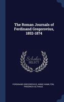 The Roman Journals of Ferdinand Gregorovius, 1852-1874 1276580487 Book Cover