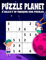 Sudoku Puzzle Planet for kids age 6-12: A Galaxy of Engaging Kids Puzzles B0CSWGYLZ2 Book Cover
