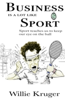 Business is a lot like tennis: Sport teaches us to keep our eye on the ball 1922532649 Book Cover