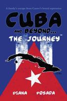 Cuba and Beyond...The Journey: A family's escape from Castro's brutal repression 1724989006 Book Cover