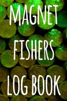 Magnet Fishers Log Book: The perfect way to record your magnet fishing trips! Ideal gift for anyone you know who loves to fish with magnets! 1692711741 Book Cover