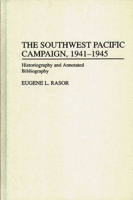 The Southwest Pacific Campaign, 1941-1945: Historiography and Annotated Bibliography (Bibliographies of Battles and Leaders) 0313288747 Book Cover