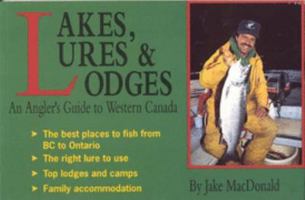 Lakes, Lures and Lodges: An Angler's Guide to Western Canada 0888011768 Book Cover