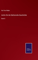 Archiv für die Sächsische Geschichte: Band 6 375251843X Book Cover