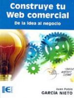 Construye tu Web comercial. De la idea al negocio 8499642497 Book Cover