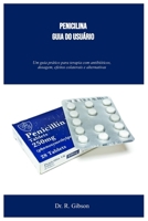 PENICILINA GUIA DO USUÁRIO: Um guia prático para terapia com antibióticos, dosagem, efeitos colaterais e alternativas (Portuguese Edition) B0FPHVR7WY Book Cover