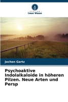 Psychoaktive Indolalkaloide in höheren Pilzen. Neue Arten und Persp (German Edition) 6208541638 Book Cover