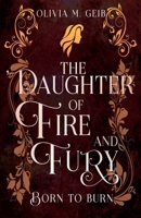 The Daughter of Fire & Fury: Born to Burn (The Daughter of Fire & Fury Trilogy) 1738047210 Book Cover