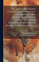 Die Briefe Mehrerer Gelehrten an Benedict Von Spinoza Und Dessen Antworten, Soweit Beide Zum Besseren Verständniss Seiner Schriften Dienen (German Edition) 1020055871 Book Cover