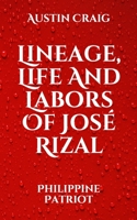 Lineage, Life And Labors Of José Rizal: Philippine Patriot B08W7SPQGB Book Cover