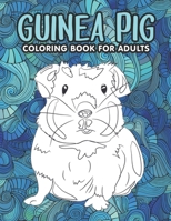 Guinea Pig Coloring Book for Adults: An Adult Coloring Pages with Beautiful and Relaxing Guinea Pig Designs | A Stress Relief Coloring Book for adults | Guinea Pig Gift for Women/Men B08KXDZRGM Book Cover