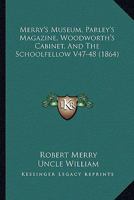 Merry's Museum, Parley's Magazine, Woodworth's Cabinet, And The Schoolfellow V47-48 (1864) 0548841160 Book Cover