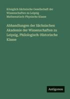 Abhandlungen der Sächsischen Akademie der Wissenschaften zu Leipzig, Philologisch-Historische Klasse 3563669279 Book Cover