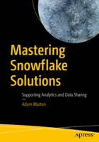 Mastering Snowflake Solutions: Supporting Analytics and Data Sharing 1484280288 Book Cover