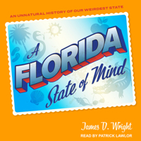 A Florida State of Mind: An Unnatural History of Our Weirdest State 1250185653 Book Cover