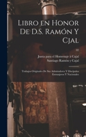 Libro en honor de D.S. Ram�n y Cjal; trabajos originales de sus admiradores y disc�pulos extranjeros y nacionales; 02 B0BNR59P7R Book Cover