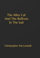 The Alley Cat And The Buffoon In The Suit B0FDBLBTDZ Book Cover