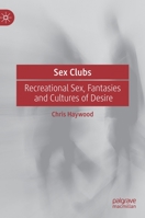 Sex Clubs: Recreational Sex, Fantasies and Cultures of Desire 3031140494 Book Cover