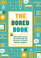 The Bored Book: Word Games, Quizzes, and Other Phone-Free Activities to Liven Up Your Dull Moments--An Activity Book for Adults 0593582152 Book Cover