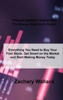 STOCKS MARKET INVESTING The Easiest Beginner's Guide: Everything You Need to Buy Your First Stock, Get Smart on the Market and Start Making Money Today 1803038845 Book Cover