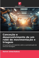 Conceção e desenvolvimento de um robô de movimentação e triagem: Um guia para principiantes sobre a automatização da linha de montagem 6206198979 Book Cover