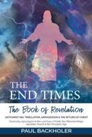 The End Times, the Book of Revelation, Antichrist 666, Tribulation, Armageddon and the Return of Christ: Doomsday Apocalypse in the Last Days of ... Reign, Apostate Church & the Messianic Age 1907066861 Book Cover