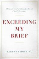 Exceeding My Brief: Memoirs of a Disobedient Civil Servant 1785903551 Book Cover