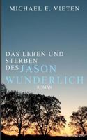Das Leben Und Sterben Des Jason Wunderlich (German Edition) 3740732334 Book Cover