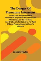The Danger Of Premature Interment: Proved From Many Remarkable Instances Of People Who Have Recovered After Being Laid Out For Dead, And Of Others ... Of Being Properly Examined Prior To Interment 9368399611 Book Cover