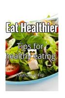 Eat Healthier: Tips for Healthy Eating 1530270960 Book Cover