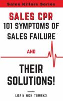 Sales CPR: 101 Symptoms of Sales Failure and Their Solutions! (Sales Killers Series) 1736480529 Book Cover