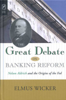 The Great Debate on Banking Reform: Nelson Aldrich And Origins of the Fed 0814252516 Book Cover