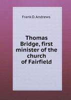 Thomas Bridge, First Minister of the Church of Fairfield 117703347X Book Cover