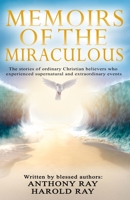 Memoirs of the Miraculous: The stories of ordinary Christian believers who experienced supernatural and extraordinary events B08MN84FCQ Book Cover